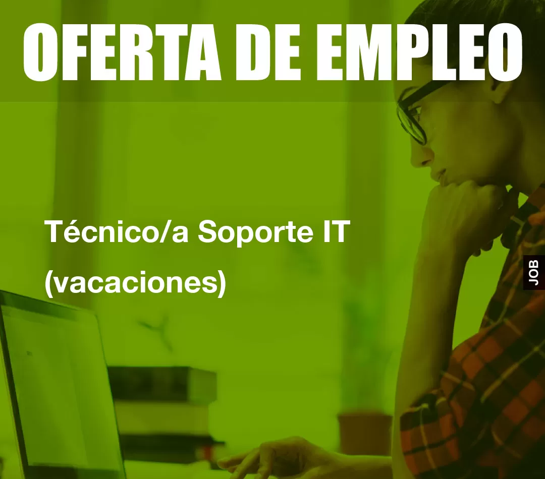Técnico/a Soporte IT (vacaciones)