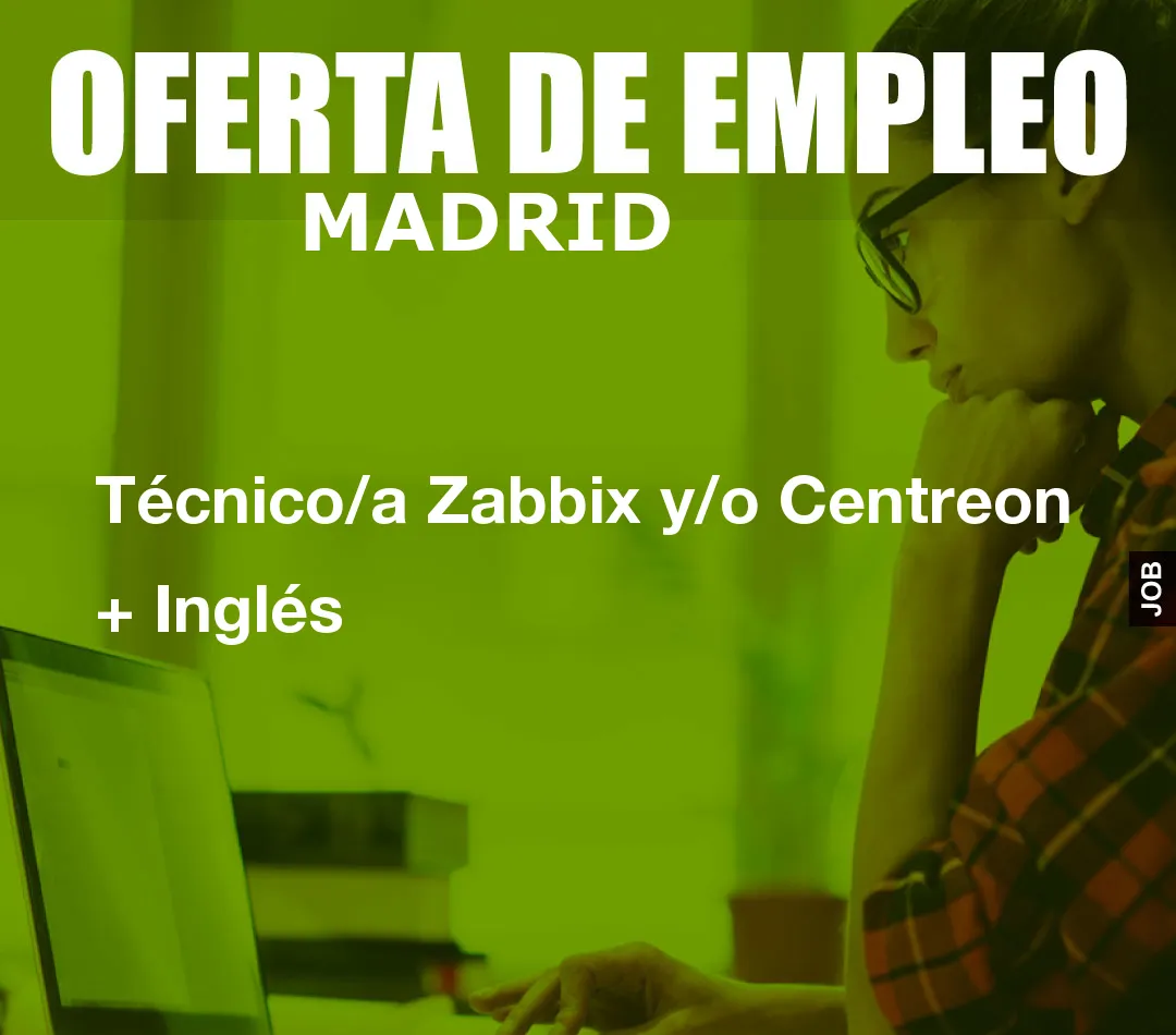 Técnico/a Zabbix y/o Centreon + Ingl?s Técnico/a Zabbix y/o Centreon + Ingl?s