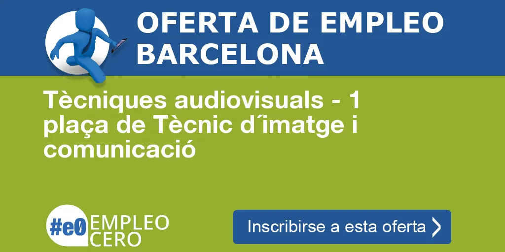 Tècniques audiovisuals - 1 plaça de Tècnic d´imatge i comunicació Tècniques audiovisuals - 1 plaça de Tècnic d´imatge i comunicació