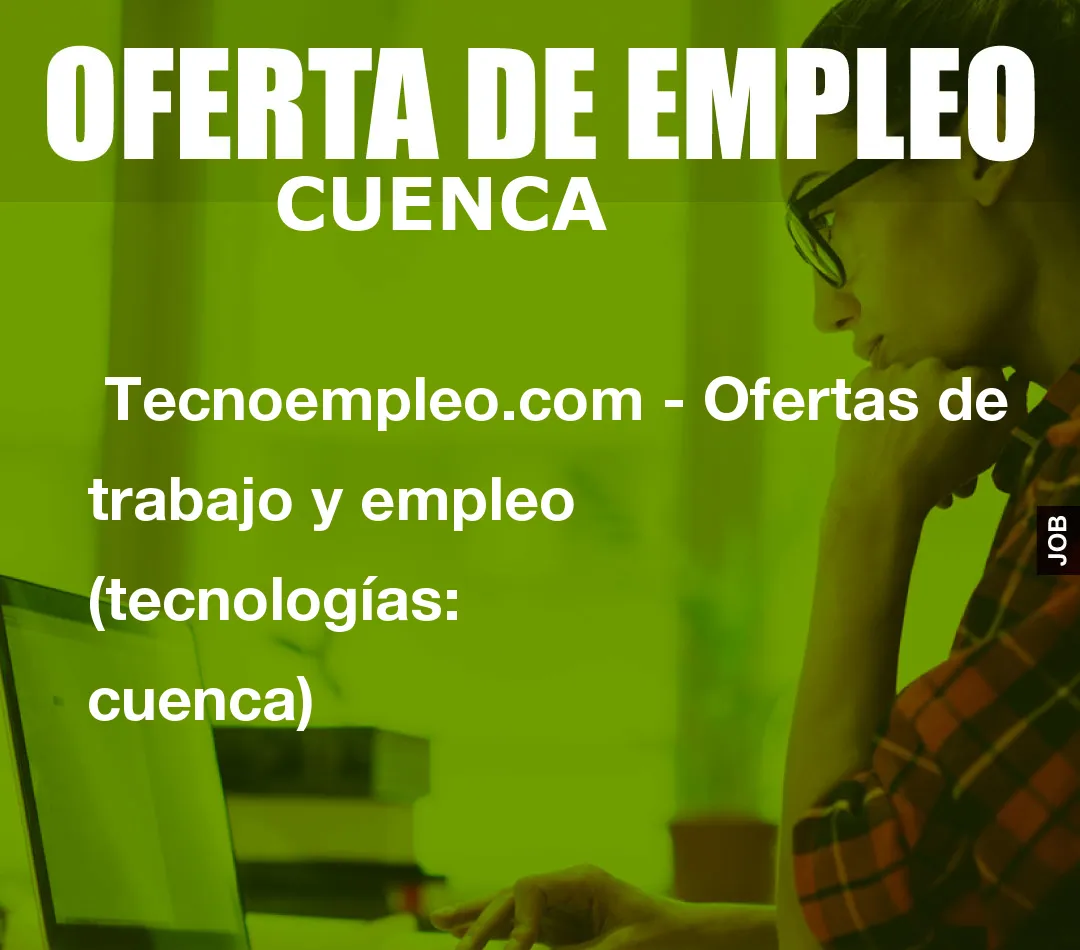 Tecnoempleo.com – Ofertas de trabajo y empleo  (tecnologías: cuenca)