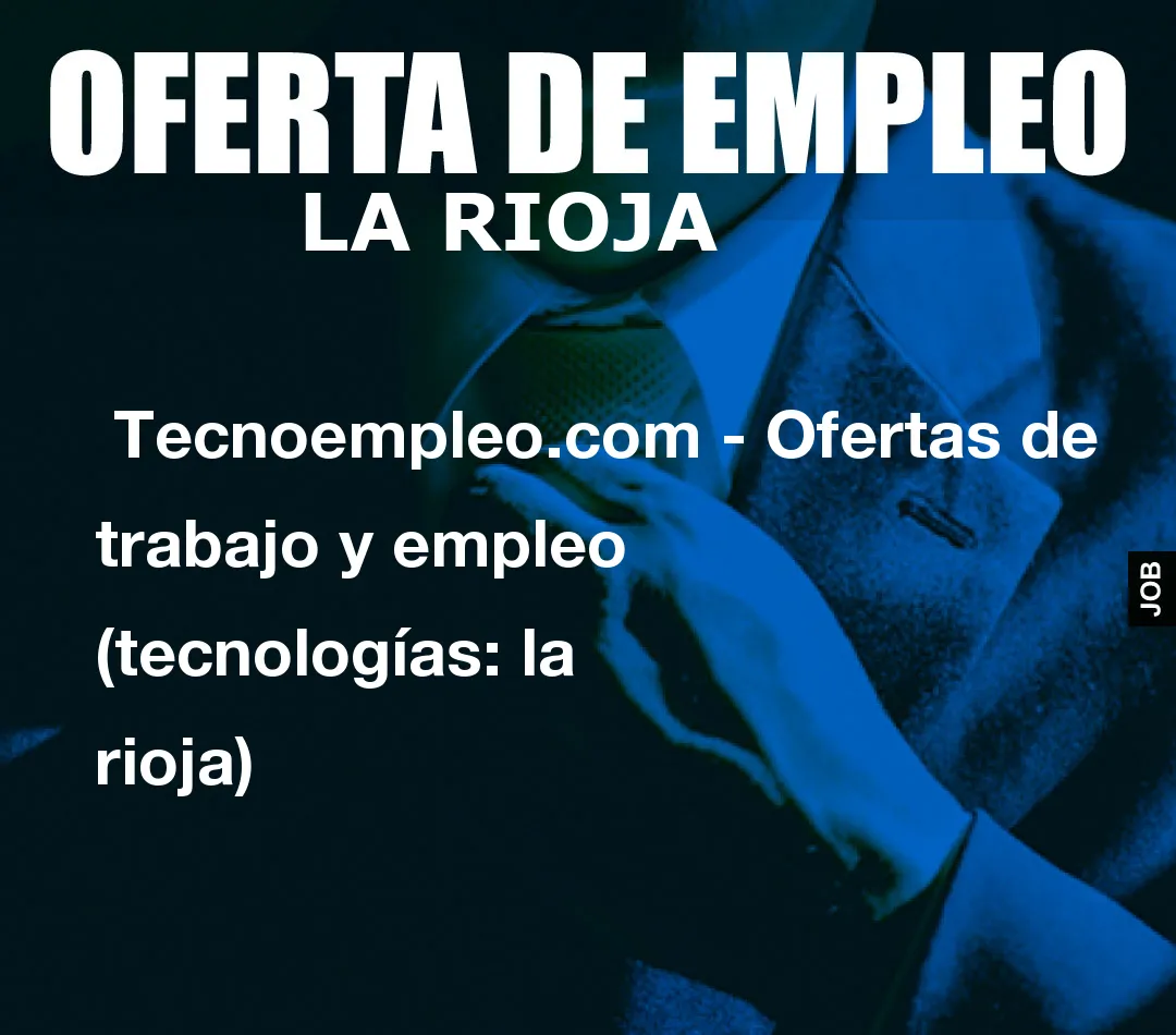 Tecnoempleo.com - Ofertas de trabajo y empleo (tecnologías: la rioja) Tecnoempleo.com - Ofertas de trabajo y empleo (tecnologías: la rioja)