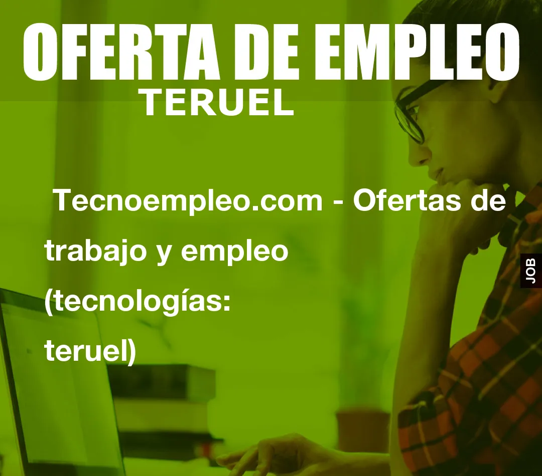Tecnoempleo.com – Ofertas de trabajo y empleo  (tecnologías: teruel)