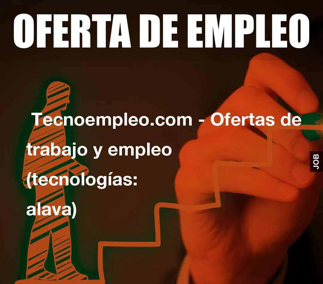 Tecnoempleo.com - Ofertas de trabajo y empleo (tecnologías: alava) Tecnoempleo.com - Ofertas de trabajo y empleo (tecnologías: alava)