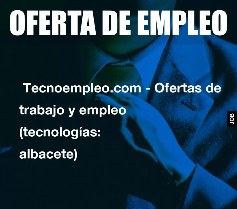 Tecnoempleo.com – Ofertas de trabajo y empleo  (tecnologías: albacete)