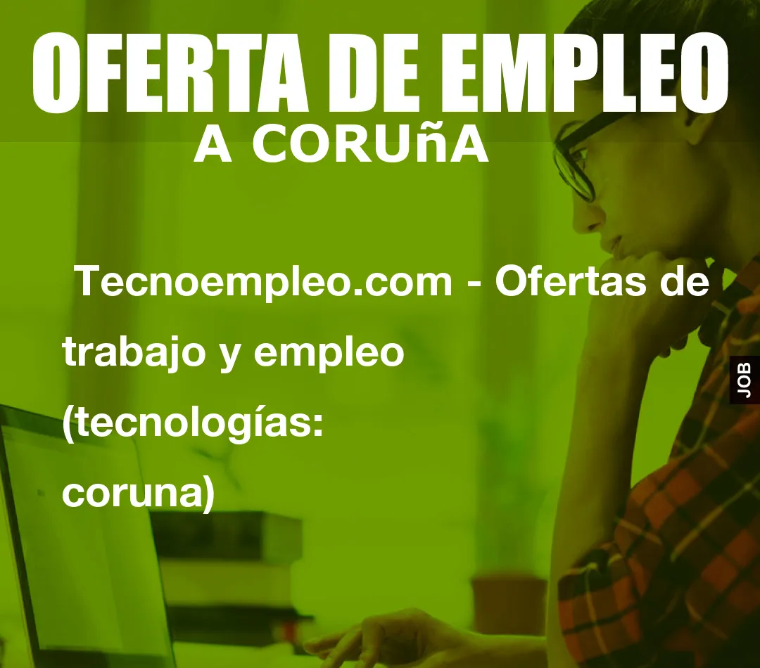 Tecnoempleo.com - Ofertas de trabajo y empleo (tecnologías: coruna) Tecnoempleo.com - Ofertas de trabajo y empleo (tecnologías: coruna)