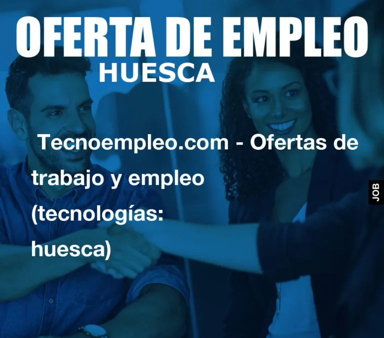Tecnoempleo.com – Ofertas de trabajo y empleo  (tecnologías: huesca)
