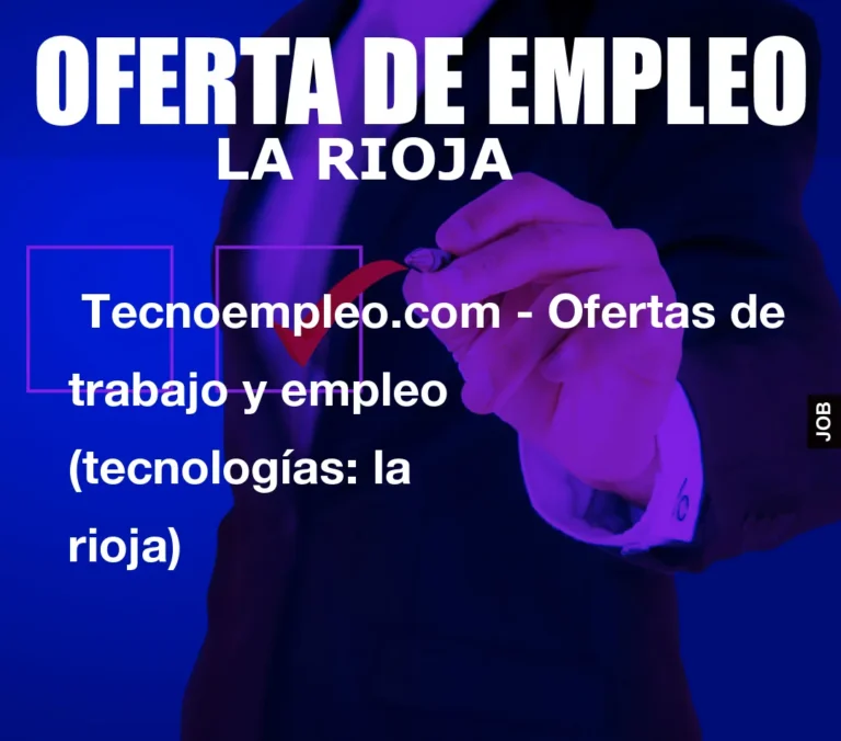 Tecnoempleo.com – Ofertas de trabajo y empleo  (tecnologías: la rioja)