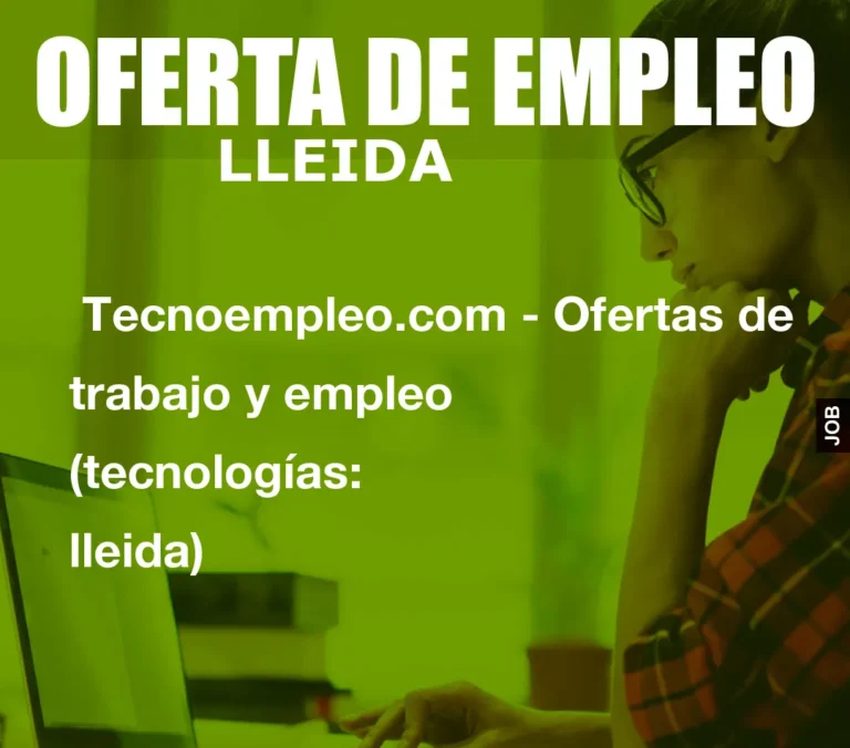 Tecnoempleo.com – Ofertas de trabajo y empleo  (tecnologías: lleida)