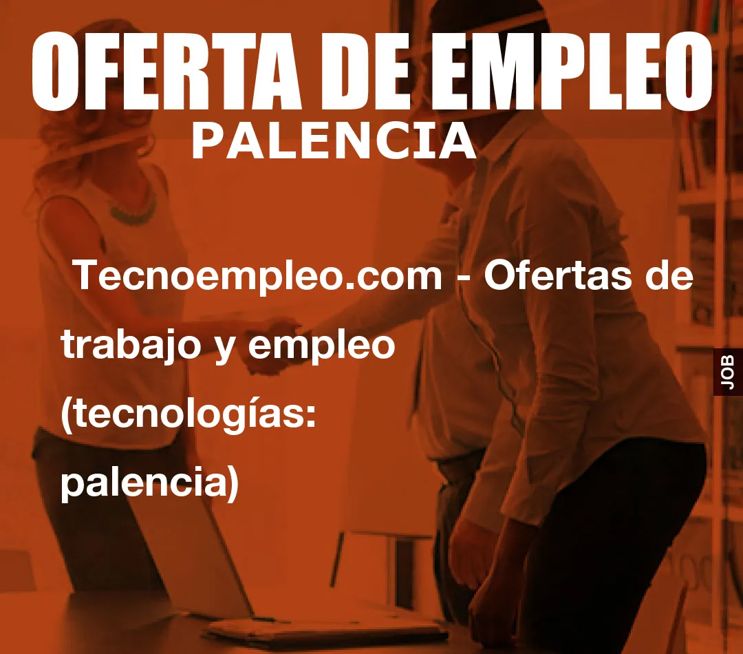 Tecnoempleo.com - Ofertas de trabajo y empleo (tecnologías: palencia) Tecnoempleo.com - Ofertas de trabajo y empleo (tecnologías: palencia)