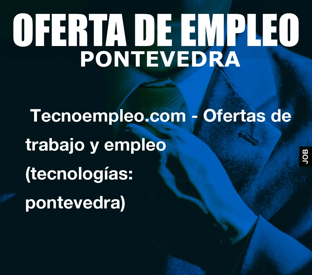 Tecnoempleo.com - Ofertas de trabajo y empleo (tecnologías: pontevedra) Tecnoempleo.com - Ofertas de trabajo y empleo (tecnologías: pontevedra)