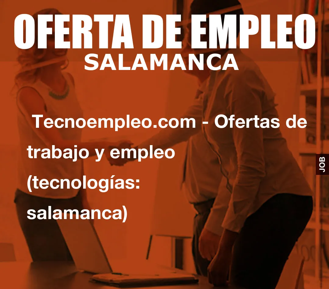 Tecnoempleo.com - Ofertas de trabajo y empleo (tecnologías: salamanca) Tecnoempleo.com - Ofertas de trabajo y empleo (tecnologías: salamanca)