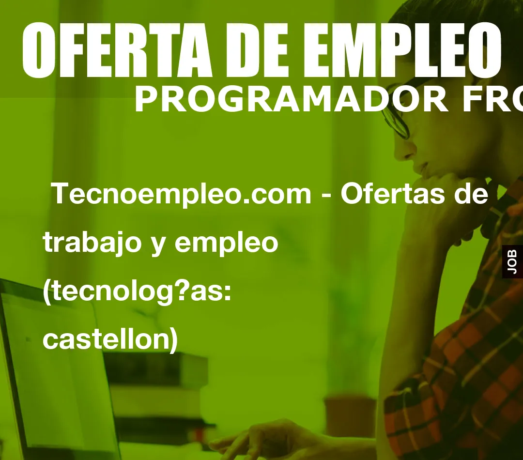 Tecnoempleo.com - Ofertas de trabajo y empleo (tecnologías: castellon) Tecnoempleo.com - Ofertas de trabajo y empleo (tecnologías: castellon)