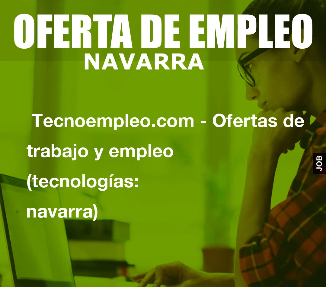 Tecnoempleo.com – Ofertas de trabajo y empleo  (tecnologías: navarra)