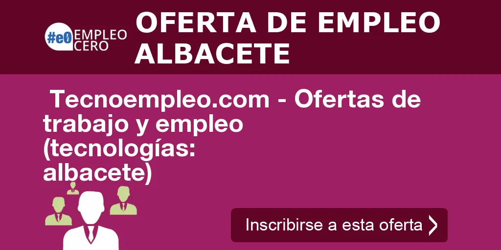 Tecnoempleo.com - Ofertas de trabajo y empleo (tecnologías: albacete) Tecnoempleo.com - Ofertas de trabajo y empleo (tecnologías: albacete)