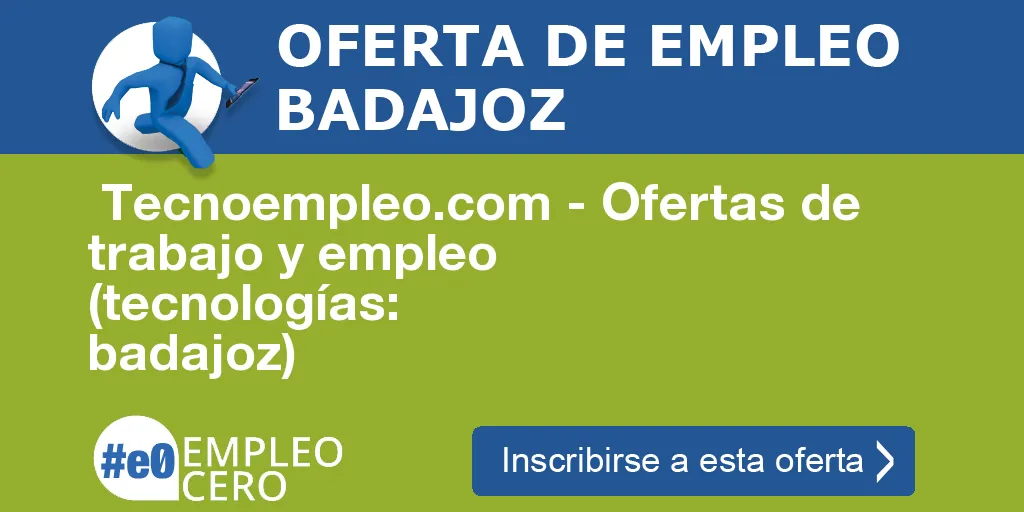 Tecnoempleo.com - Ofertas de trabajo y empleo (tecnologías: badajoz) Tecnoempleo.com - Ofertas de trabajo y empleo (tecnologías: badajoz)