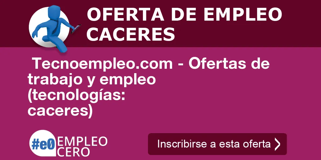 Tecnoempleo.com - Ofertas de trabajo y empleo (tecnologías: caceres) Tecnoempleo.com - Ofertas de trabajo y empleo (tecnologías: caceres)