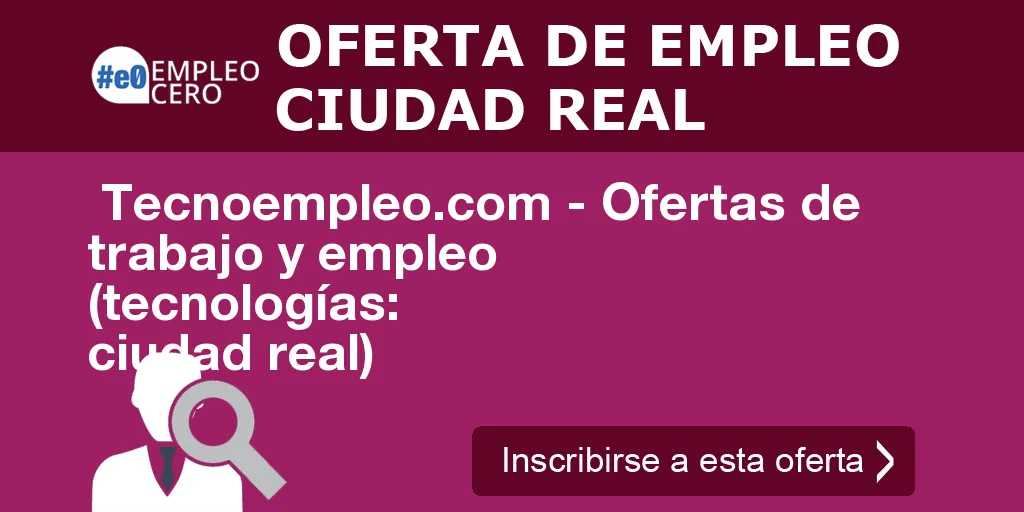  Tecnoempleo.com - Ofertas de trabajo y empleo  (tecnologías: ciudad real)