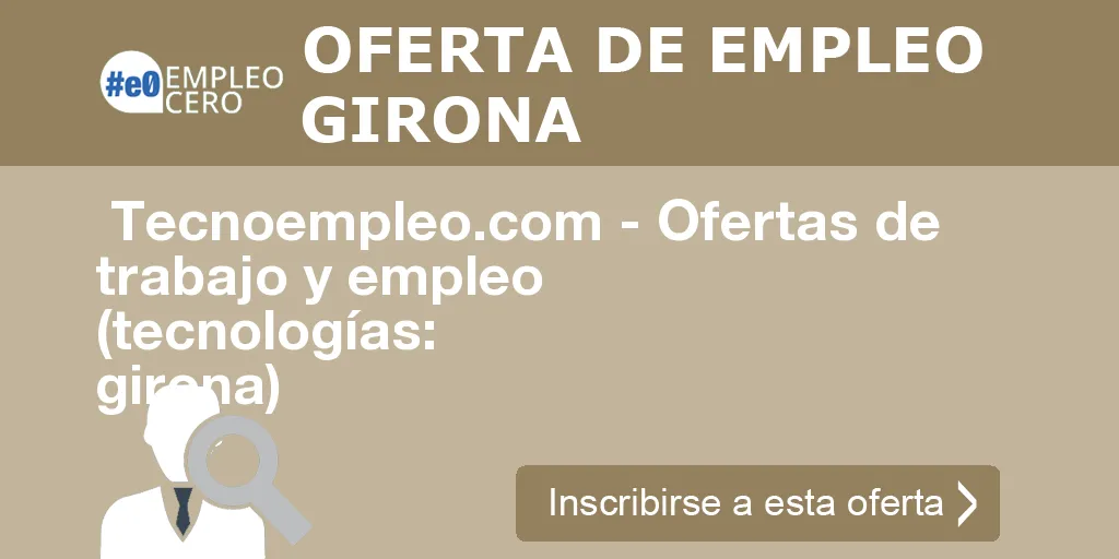 Tecnoempleo.com - Ofertas de trabajo y empleo (tecnologías: girona) Tecnoempleo.com - Ofertas de trabajo y empleo (tecnologías: girona)