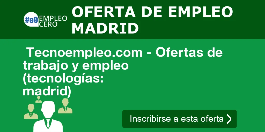 Tecnoempleo.com - Ofertas de trabajo y empleo (tecnologías: madrid) Tecnoempleo.com - Ofertas de trabajo y empleo (tecnologías: madrid)
