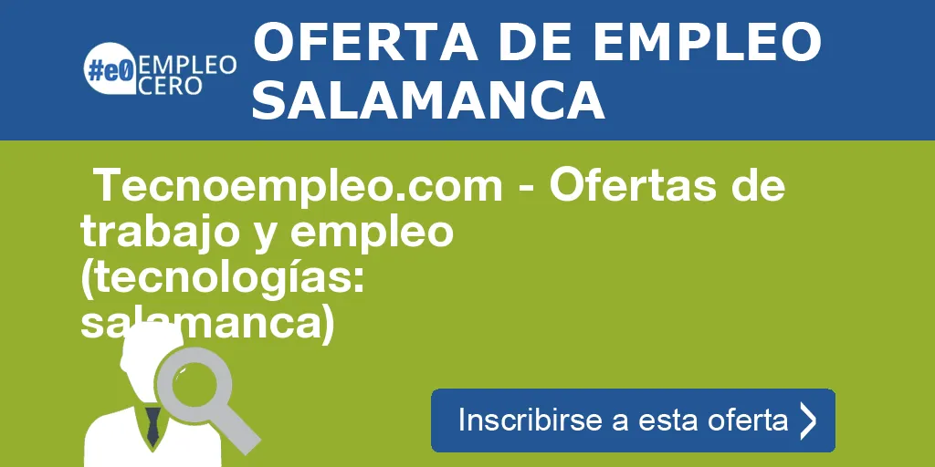  Tecnoempleo.com - Ofertas de trabajo y empleo  (tecnologías: salamanca)