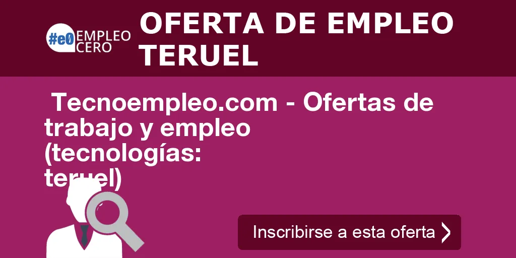  Tecnoempleo.com - Ofertas de trabajo y empleo  (tecnologías: teruel)