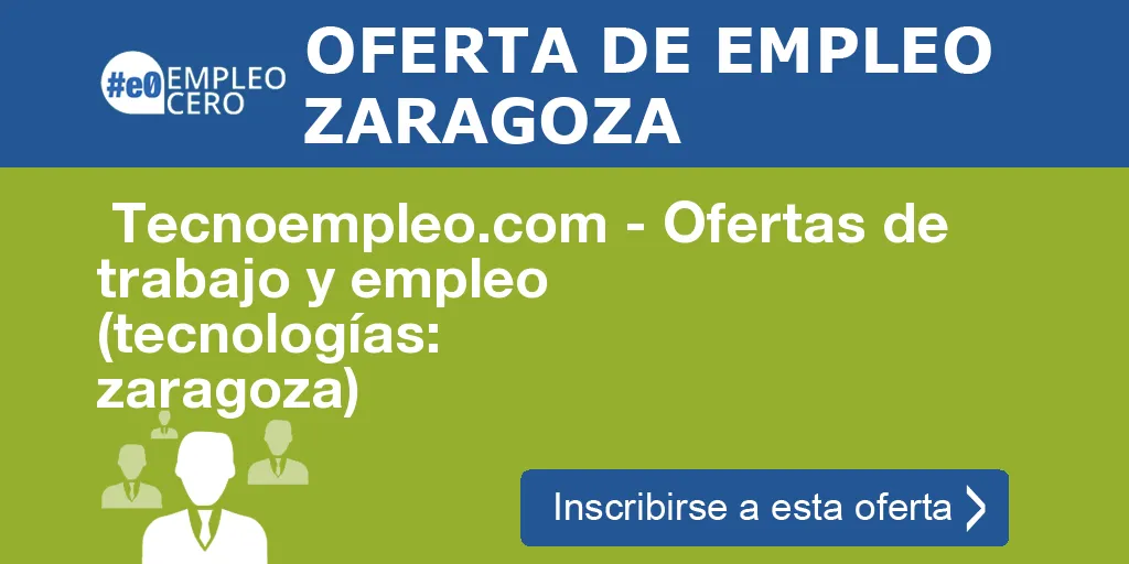Tecnoempleo.com - Ofertas de trabajo y empleo (tecnologías: zaragoza) Tecnoempleo.com - Ofertas de trabajo y empleo (tecnologías: zaragoza)