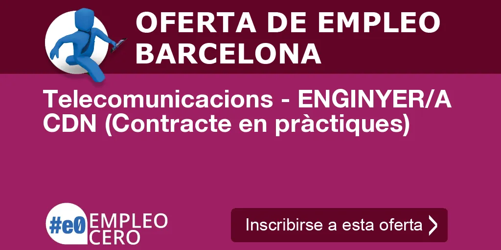 Telecomunicacions - ENGINYER/A CDN (Contracte en pràctiques) Telecomunicacions - ENGINYER/A CDN (Contracte en pràctiques)