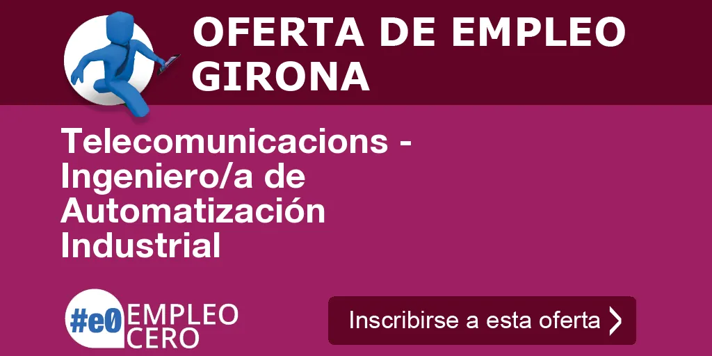 Telecomunicacions - Ingeniero/a de Automatización Industrial Telecomunicacions - Ingeniero/a de Automatización Industrial
