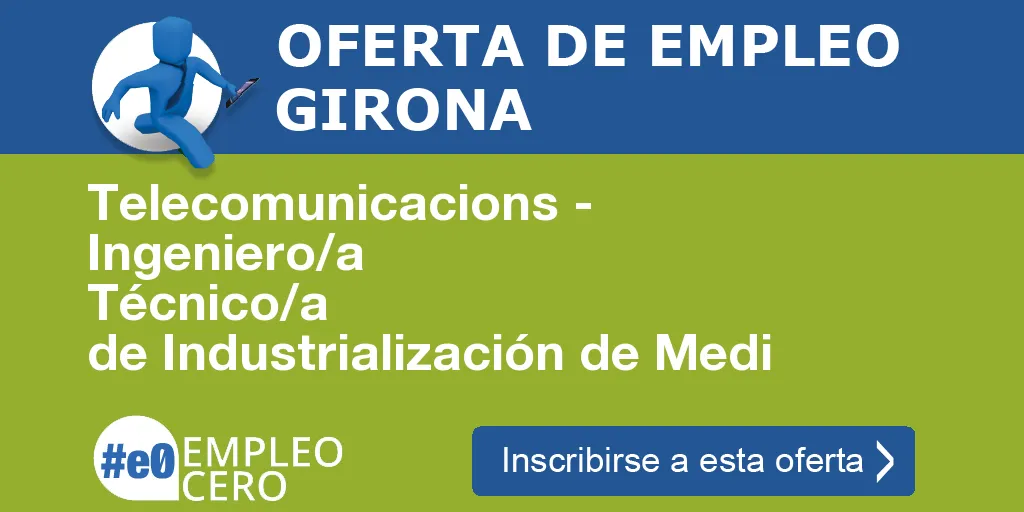 Telecomunicacions - Ingeniero/a Técnico/a de Industrialización de Medi Telecomunicacions - Ingeniero/a Técnico/a de Industrialización de Medi