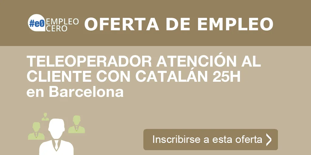 TELEOPERADOR ATENCIÓN AL CLIENTE CON CATALÁN 25H en Barcelona TELEOPERADOR ATENCIÓN AL CLIENTE CON CATALÁN 25H en Barcelona