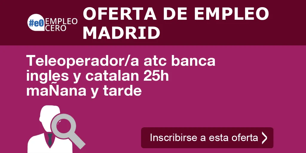 Teleoperador/a atc banca ingles y catalan 25h maÑana y tarde