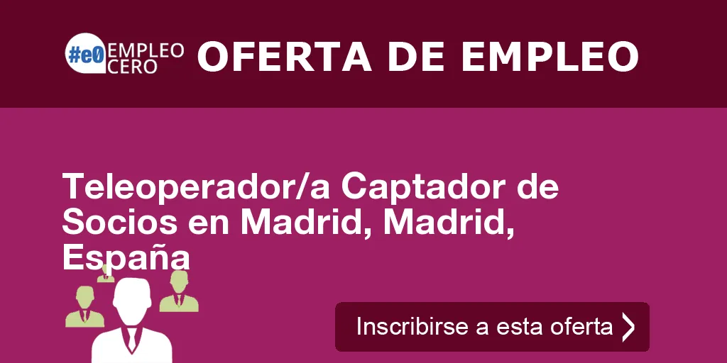 Teleoperador/a Captador de Socios en Madrid, Madrid, España Teleoperador/a Captador de Socios en Madrid, Madrid, España