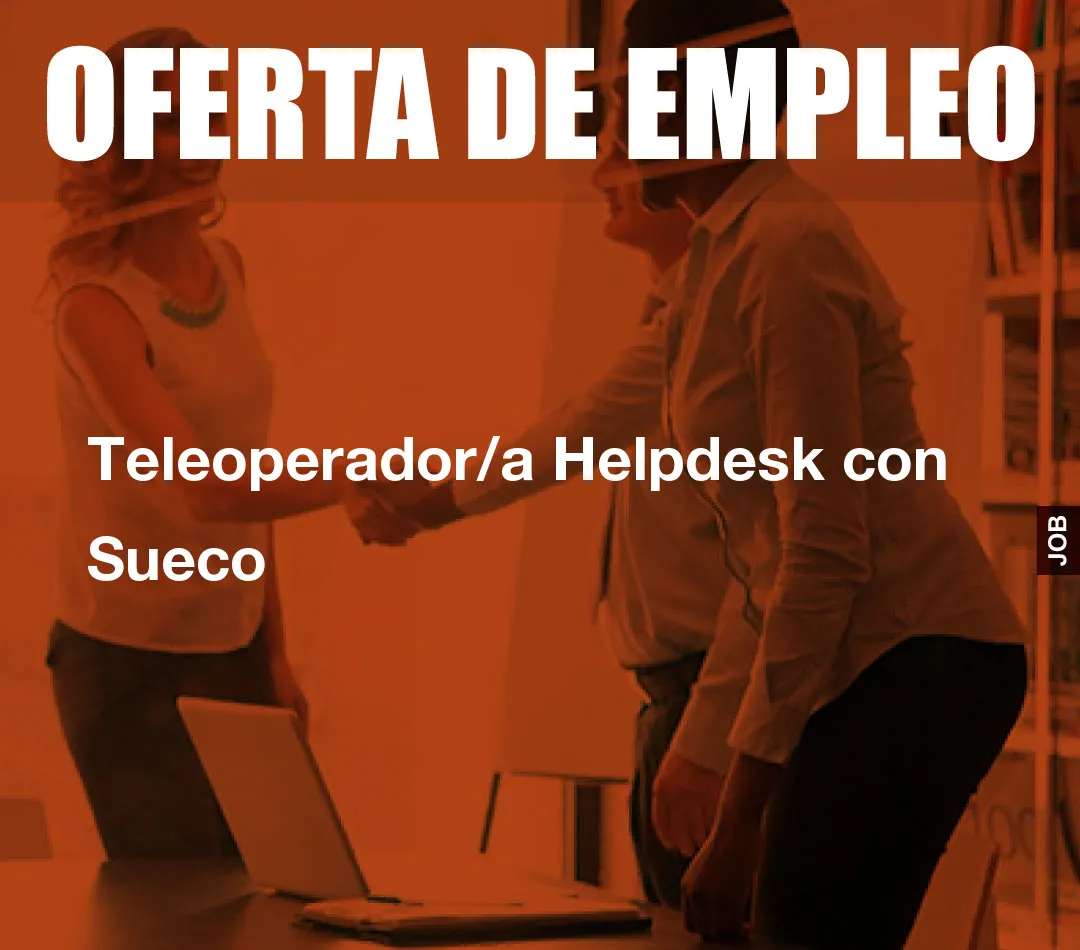 Teleoperador/a Helpdesk con Sueco Teleoperador/a Helpdesk con Sueco