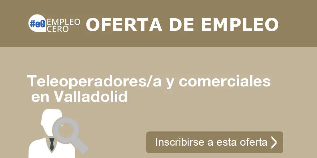 Teleoperadores/a y comerciales en Valladolid Teleoperadores/a y comerciales en Valladolid