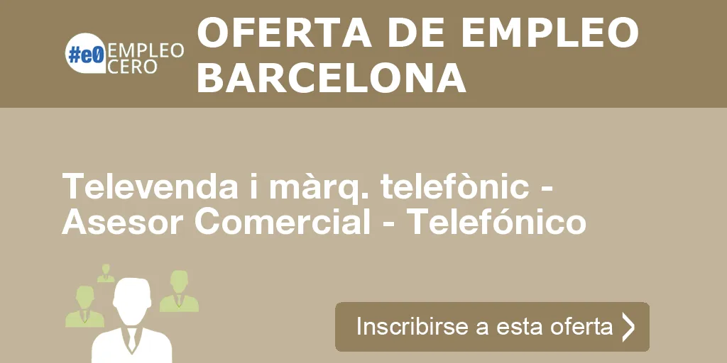 Televenda i màrq. telefònic - Asesor Comercial - Telefónico Televenda i màrq. telefònic - Asesor Comercial - Telefónico