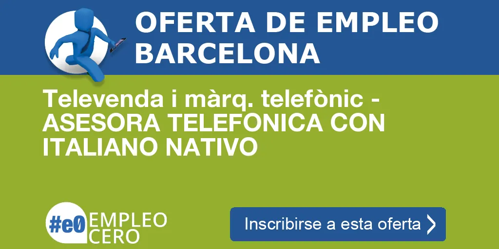 Televenda i màrq. telefònic - ASESORA TELEFONICA CON ITALIANO NATIVO Televenda i màrq. telefònic - ASESORA TELEFONICA CON ITALIANO NATIVO