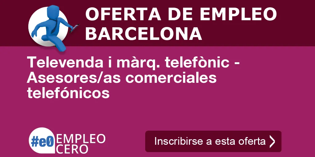 Televenda i màrq. telefònic - Asesores/as comerciales telefónicos Televenda i màrq. telefònic - Asesores/as comerciales telefónicos