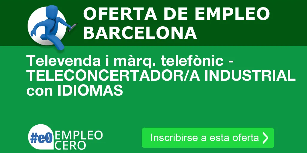 Televenda i màrq. telefònic - TELECONCERTADOR/A INDUSTRIAL con IDIOMAS Televenda i màrq. telefònic - TELECONCERTADOR/A INDUSTRIAL con IDIOMAS