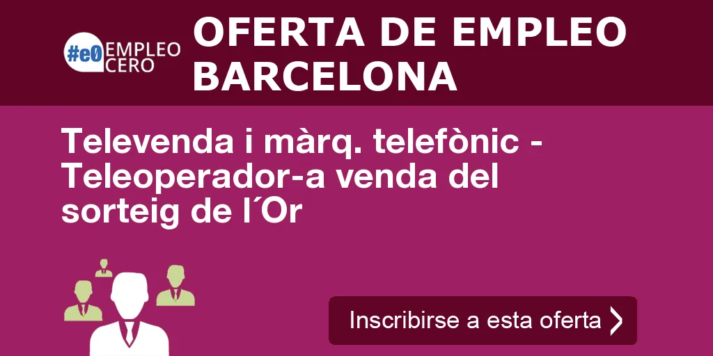 Televenda i màrq. telefònic - Teleoperador-a venda del sorteig de l´Or Televenda i màrq. telefònic - Teleoperador-a venda del sorteig de l´Or