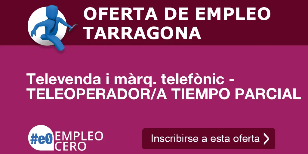 Televenda i màrq. telefònic - TELEOPERADOR/A TIEMPO PARCIAL Televenda i màrq. telefònic - TELEOPERADOR/A TIEMPO PARCIAL