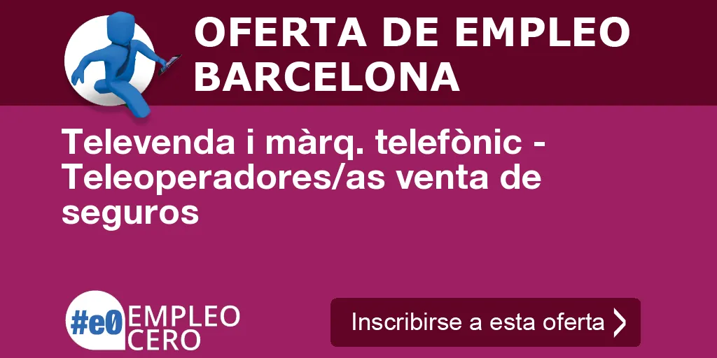 Televenda i màrq. telefònic - Teleoperadores/as venta de seguros Televenda i màrq. telefònic - Teleoperadores/as venta de seguros