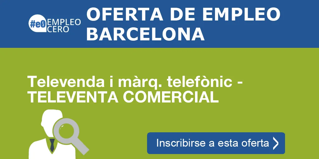 Televenda i màrq. telefònic - TELEVENTA COMERCIAL Televenda i màrq. telefònic - TELEVENTA COMERCIAL