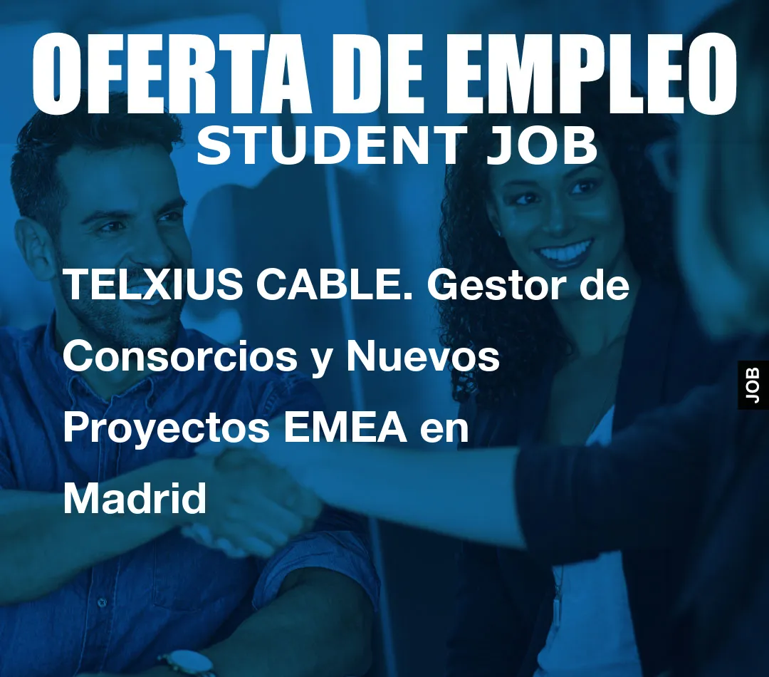 TELXIUS CABLE. Gestor de Consorcios y Nuevos Proyectos EMEA en Madrid