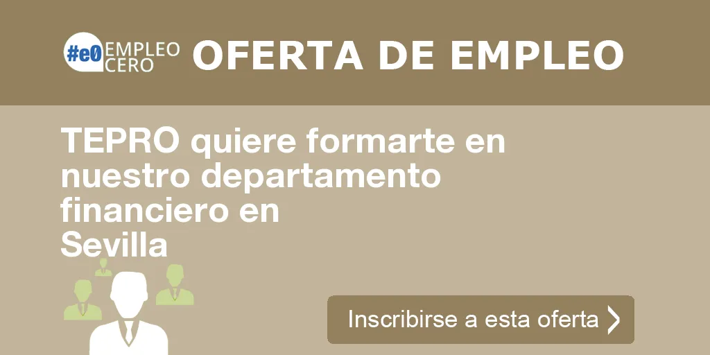 TEPRO quiere formarte en nuestro departamento financiero en Sevilla TEPRO quiere formarte en nuestro departamento financiero en Sevilla