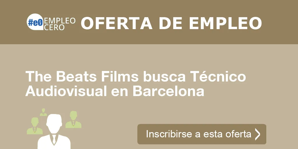 The Beats Films busca Técnico Audiovisual en Barcelona The Beats Films busca Técnico Audiovisual en Barcelona