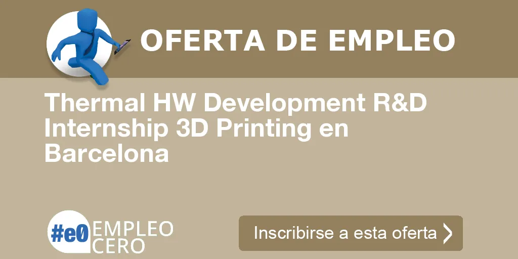Thermal HW Development R&D Internship 3D Printing en Barcelona