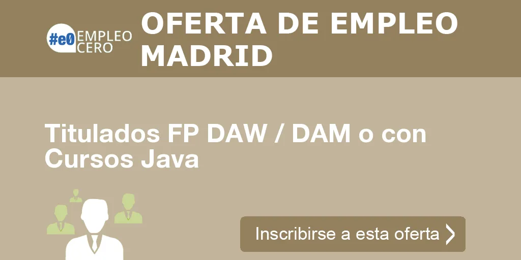 Titulados FP DAW / DAM o con Cursos Java Titulados FP DAW / DAM o con Cursos Java