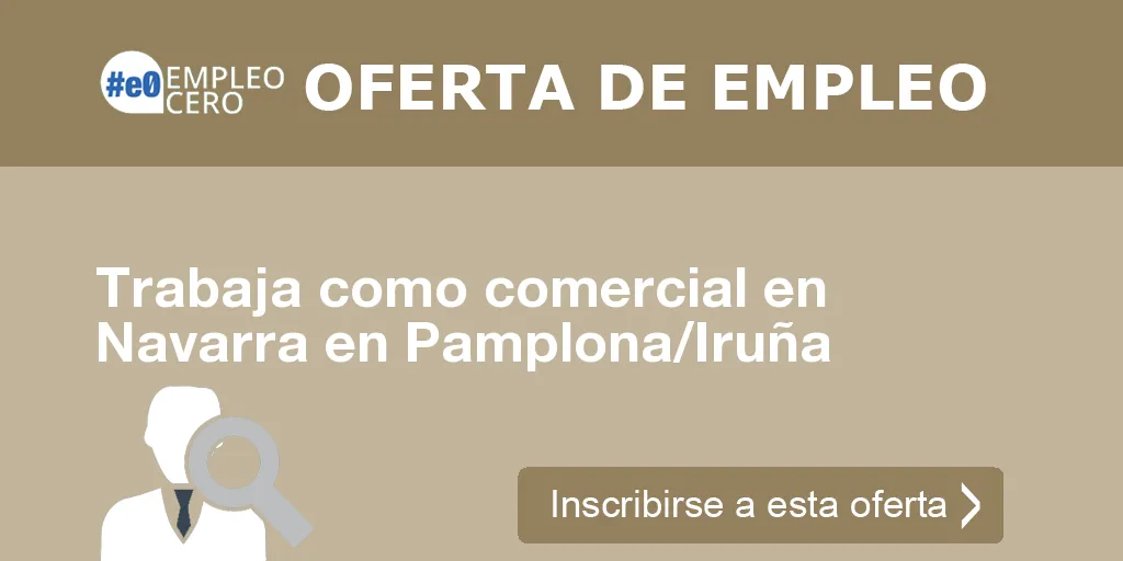 Trabaja como comercial en Navarra en Pamplona/Iruña Trabaja como comercial en Navarra en Pamplona/Iruña