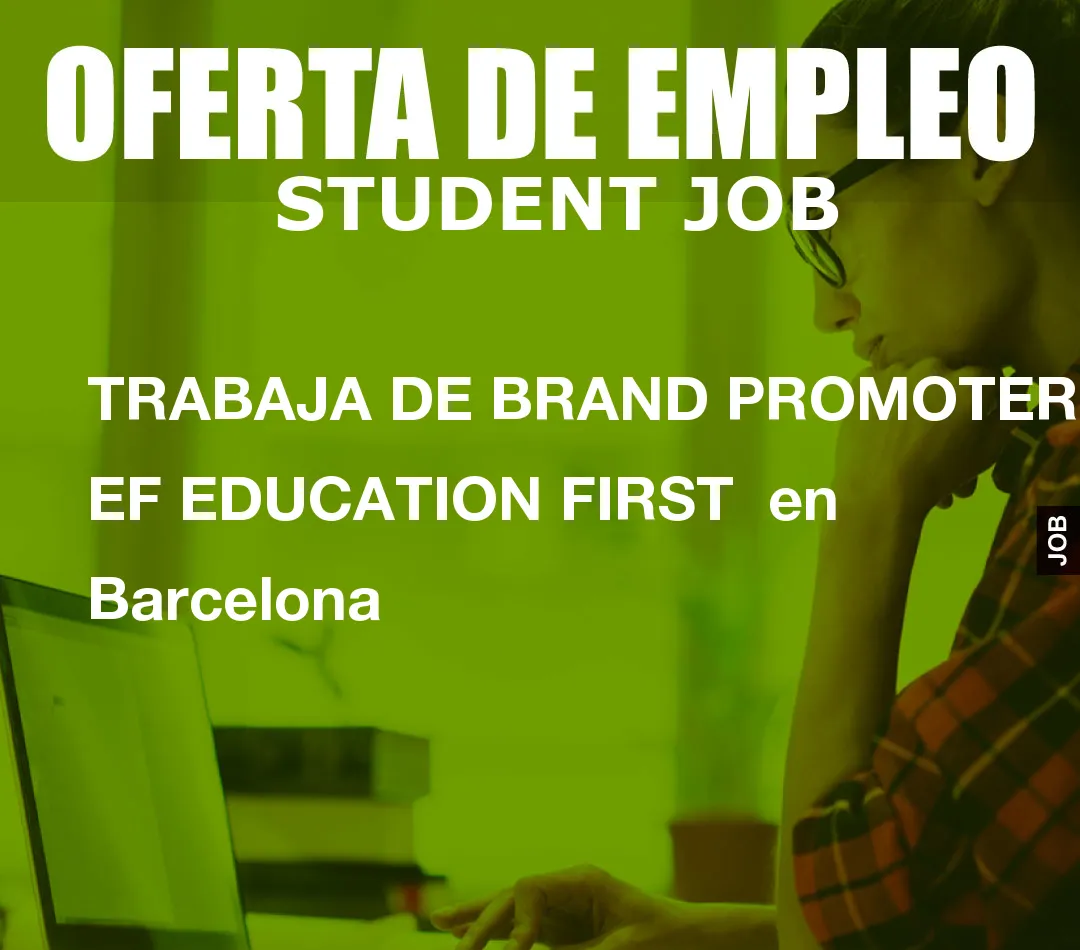 TRABAJA DE BRAND PROMOTER EN EF EDUCATION FIRST  en Barcelona