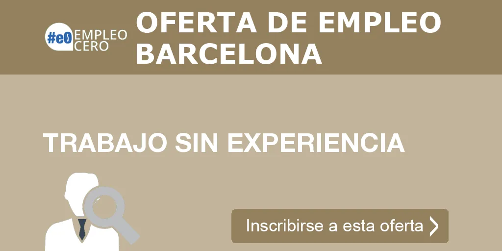 TRABAJO SIN EXPERIENCIA TRABAJO SIN EXPERIENCIA